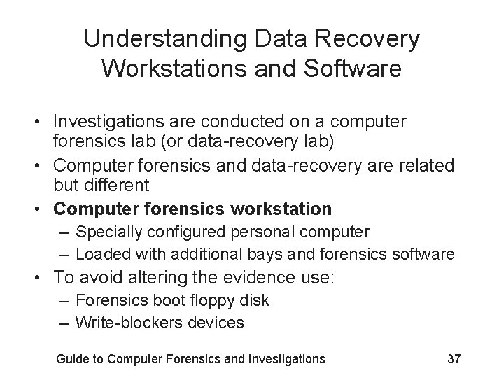 Understanding Data Recovery Workstations and Software • Investigations are conducted on a computer forensics
