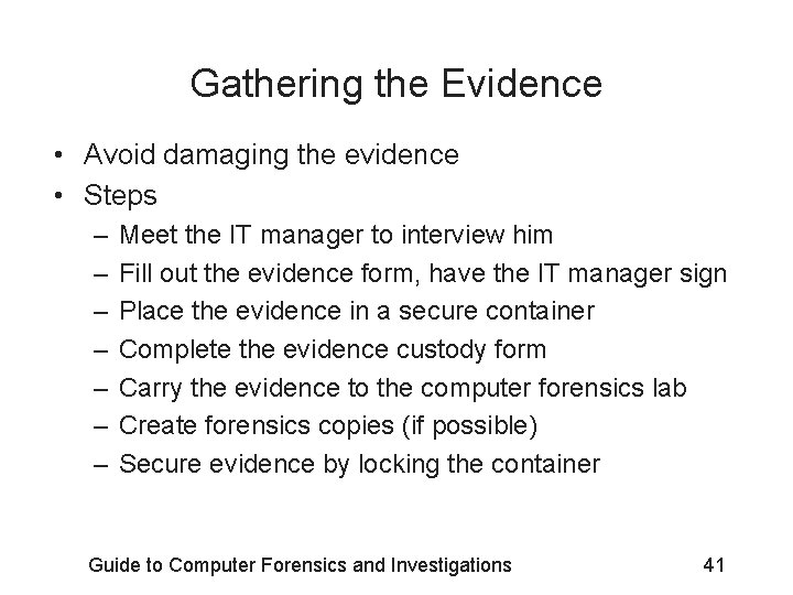 Gathering the Evidence • Avoid damaging the evidence • Steps – – – –