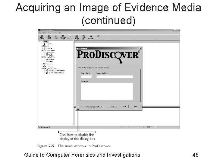 Acquiring an Image of Evidence Media (continued) Guide to Computer Forensics and Investigations 45