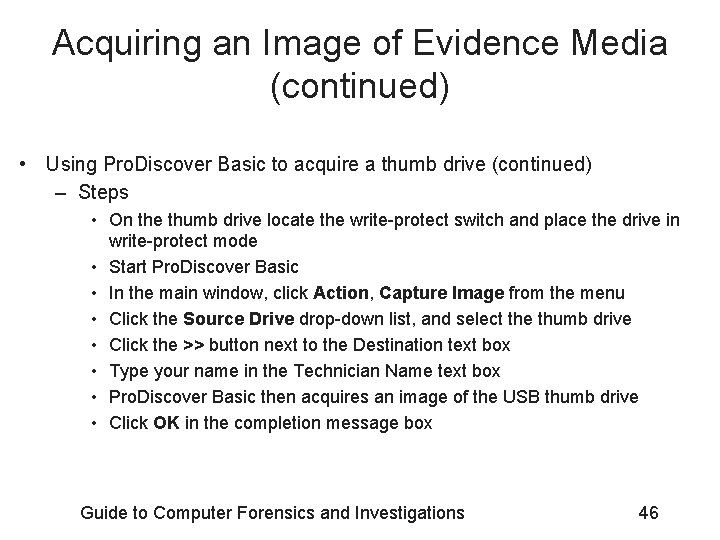 Acquiring an Image of Evidence Media (continued) • Using Pro. Discover Basic to acquire