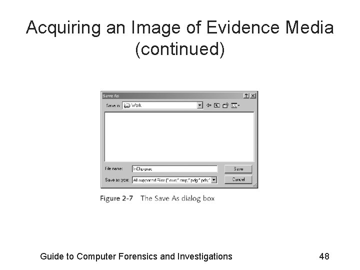 Acquiring an Image of Evidence Media (continued) Guide to Computer Forensics and Investigations 48