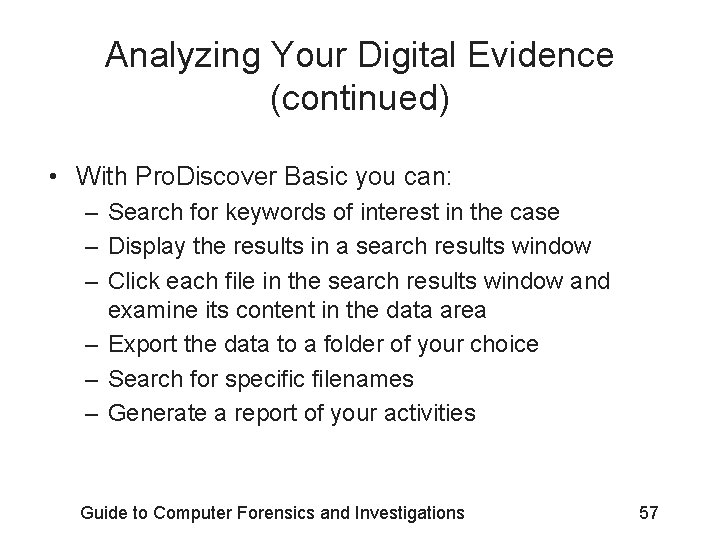 Analyzing Your Digital Evidence (continued) • With Pro. Discover Basic you can: – Search