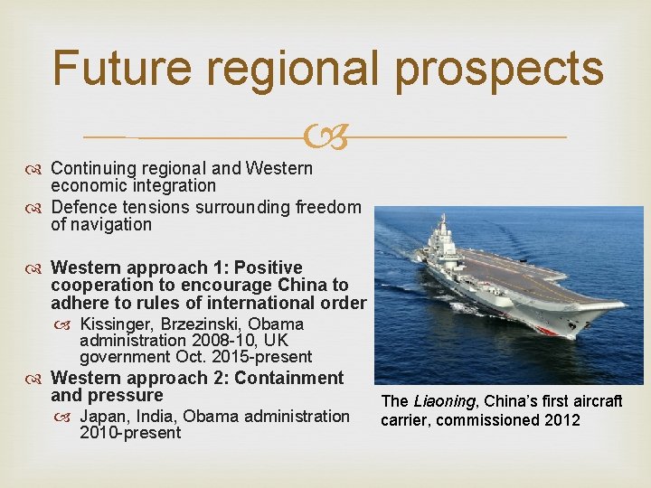 Future regional prospects Continuing regional and Western economic integration Defence tensions surrounding freedom of