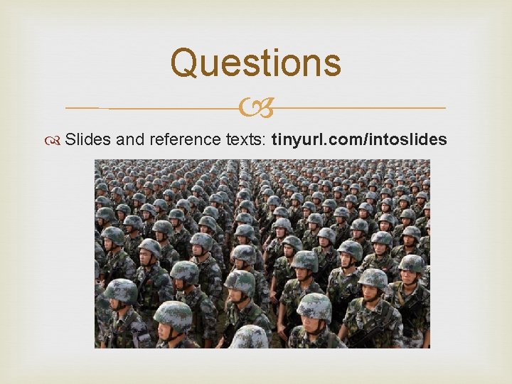 Questions Slides and reference texts: tinyurl. com/intoslides 