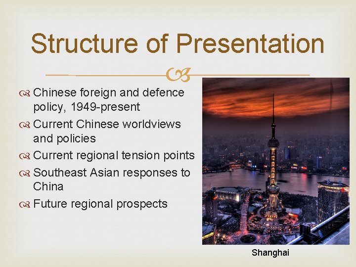 Structure of Presentation Chinese foreign and defence policy, 1949 -present Current Chinese worldviews and