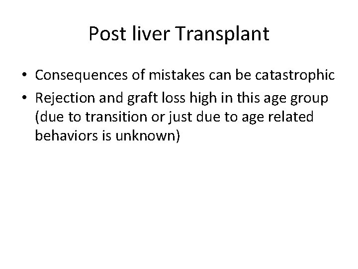 Post liver Transplant • Consequences of mistakes can be catastrophic • Rejection and graft