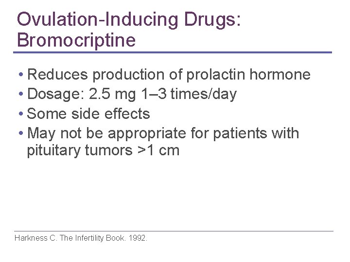 Ovulation-Inducing Drugs: Bromocriptine • Reduces production of prolactin hormone • Dosage: 2. 5 mg