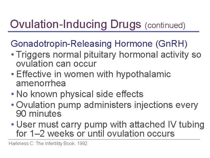 Ovulation-Inducing Drugs (continued) Gonadotropin-Releasing Hormone (Gn. RH) • Triggers normal pituitary hormonal activity so