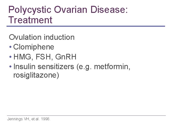 Polycystic Ovarian Disease: Treatment Ovulation induction • Clomiphene • HMG, FSH, Gn. RH •
