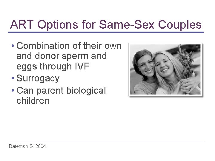 ART Options for Same-Sex Couples • Combination of their own and donor sperm and