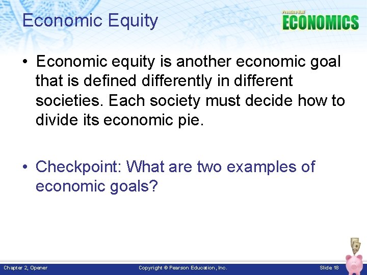 Economic Equity • Economic equity is another economic goal that is defined differently in