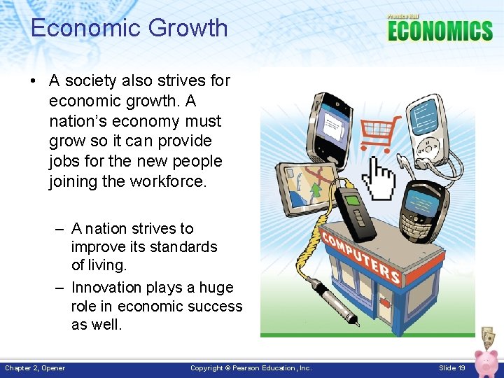 Economic Growth • A society also strives for economic growth. A nation’s economy must