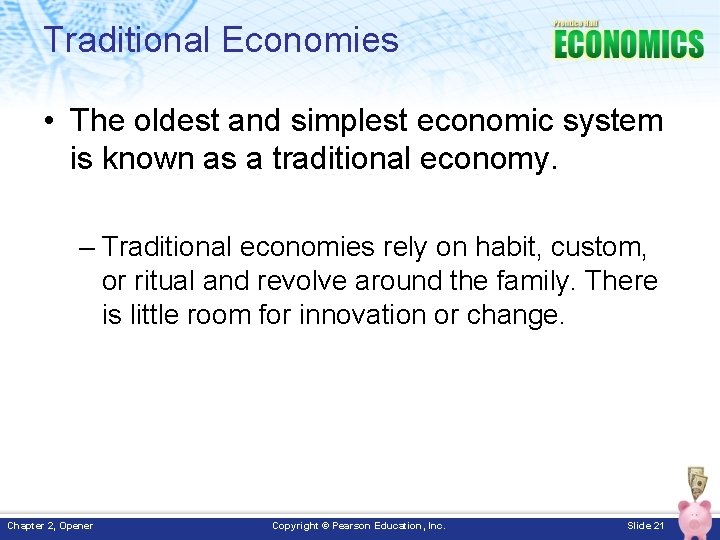 Traditional Economies • The oldest and simplest economic system is known as a traditional
