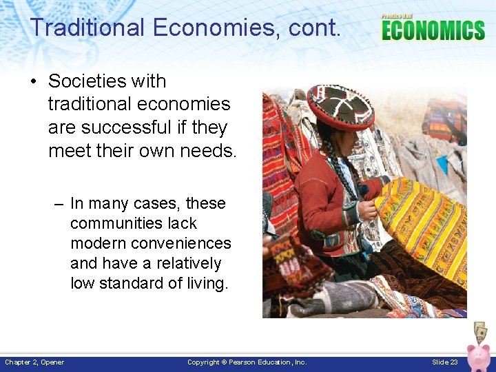 Traditional Economies, cont. • Societies with traditional economies are successful if they meet their