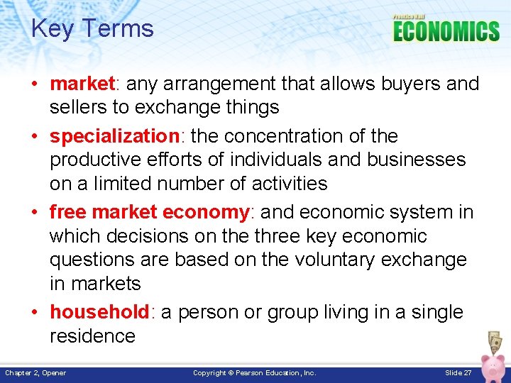 Key Terms • market: any arrangement that allows buyers and sellers to exchange things