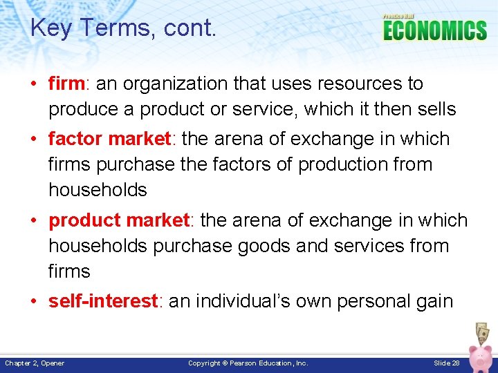 Key Terms, cont. • firm: an organization that uses resources to produce a product