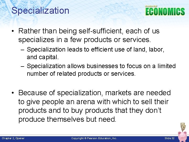 Specialization • Rather than being self-sufficient, each of us specializes in a few products