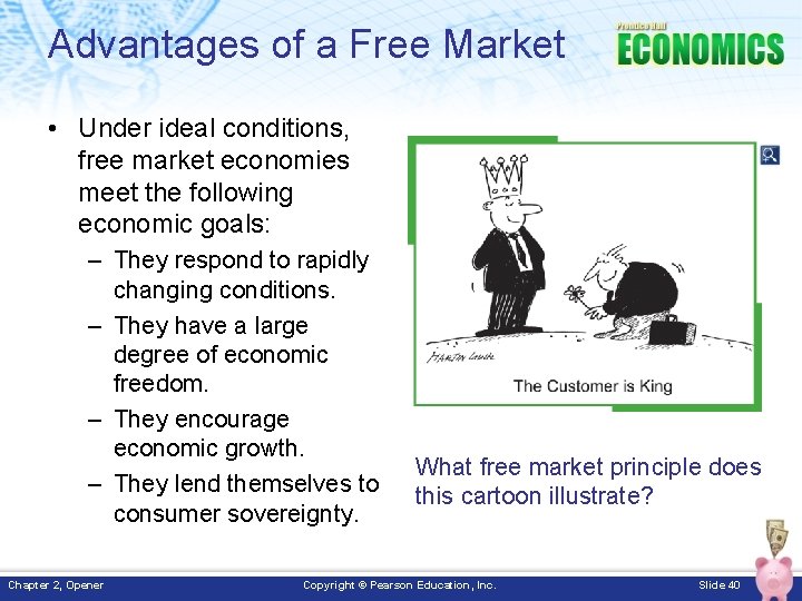 Advantages of a Free Market • Under ideal conditions, free market economies meet the