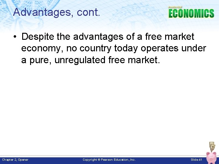 Advantages, cont. • Despite the advantages of a free market economy, no country today