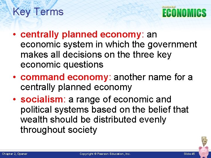 Key Terms • centrally planned economy: an economic system in which the government makes