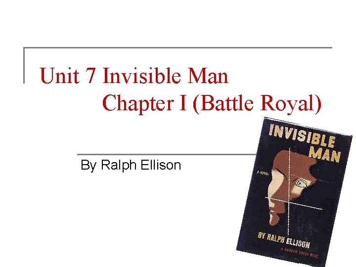 Unit 7 Invisible Man Chapter I (Battle Royal) By Ralph Ellison 