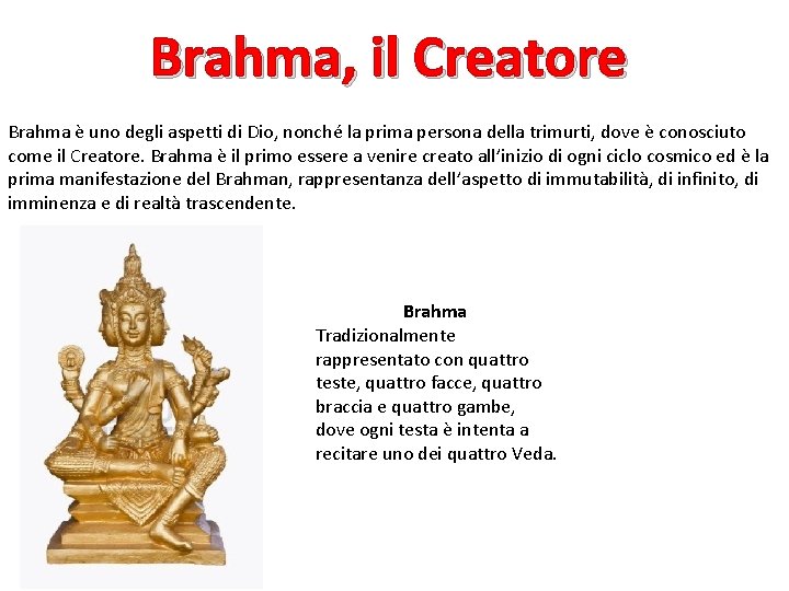 Brahma, il Creatore Brahma è uno degli aspetti di Dio, nonché la prima persona