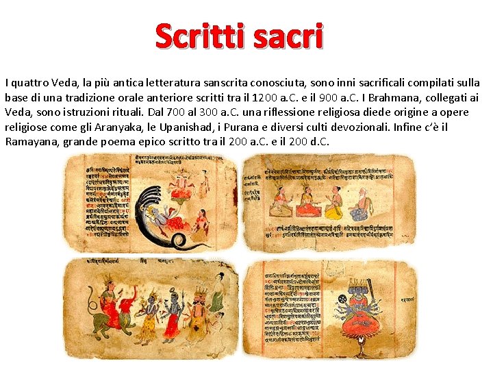 Scritti sacri I quattro Veda, la più antica letteratura sanscrita conosciuta, sono inni sacrificali