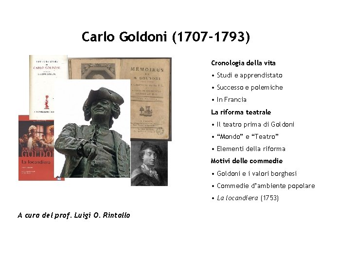 Carlo Goldoni (1707 -1793) Cronologia della vita • Studi e apprendistato • Successo e