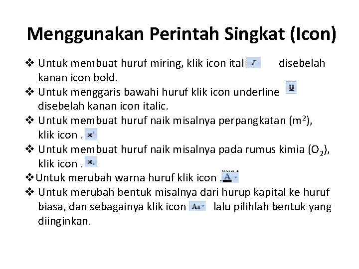 Menggunakan Perintah Singkat (Icon) v Untuk membuat huruf miring, klik icon italic disebelah kanan