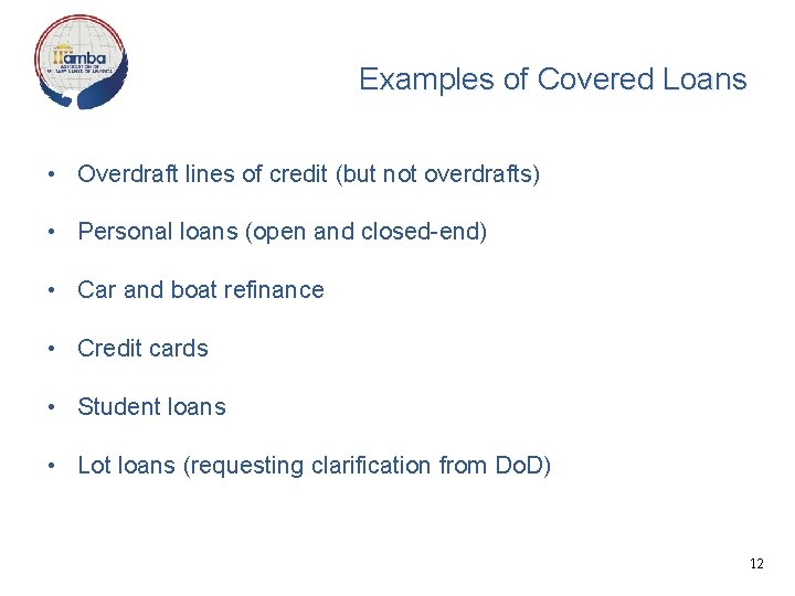 Examples of Covered Loans • Overdraft lines of credit (but not overdrafts) • Personal