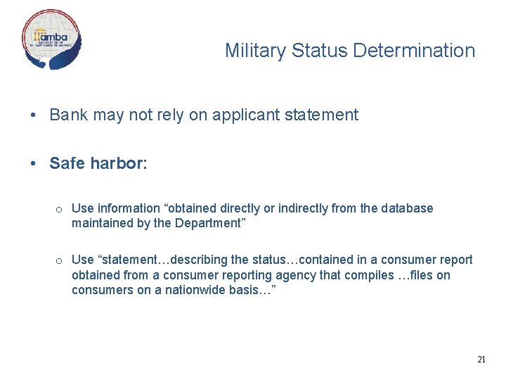 Military Status Determination • Bank may not rely on applicant statement • Safe harbor: