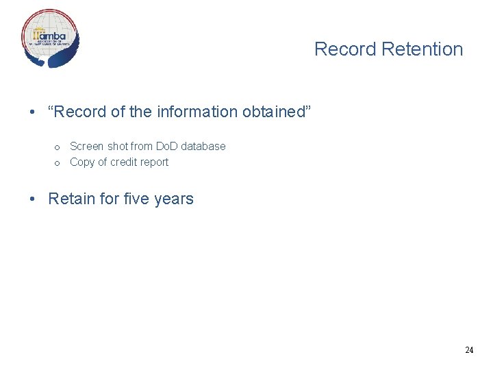 Record Retention • “Record of the information obtained” o Screen shot from Do. D