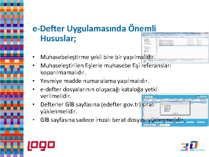 e-Defter Uygulamasında Önemli Hususlar; • Muhasebeleştirme şekli bire bir yapılmalıdır. • Muhaseleştirilen fişlerle muhasebe