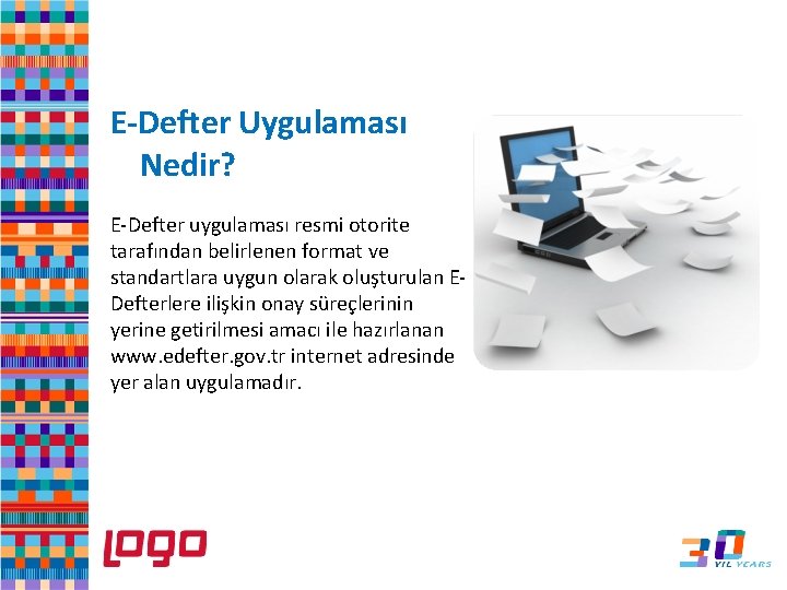 E-Defter Uygulaması Nedir? E-Defter uygulaması resmi otorite tarafından belirlenen format ve standartlara uygun olarak