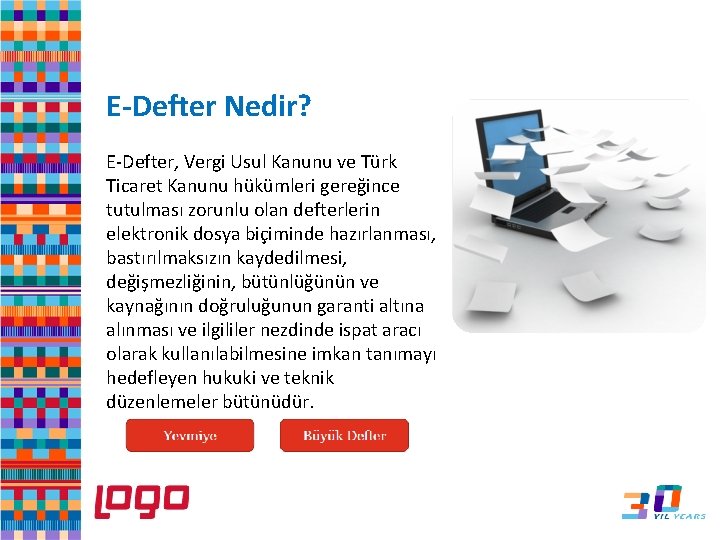 E-Defter Nedir? E-Defter, Vergi Usul Kanunu ve Türk Ticaret Kanunu hükümleri gereğince tutulması zorunlu