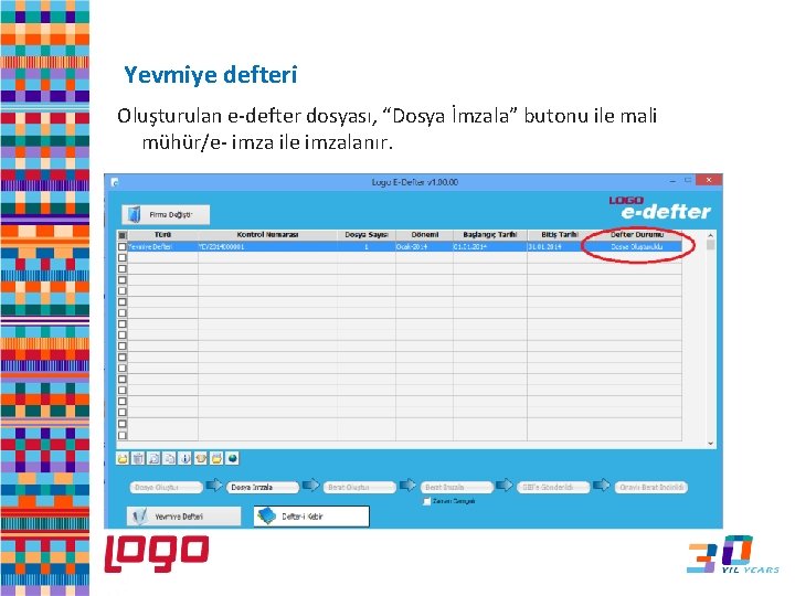 e-Defter. Yevmiye defteri Oluşturulan e-defter dosyası, “Dosya İmzala” butonu ile mali mühür/e- imza ile