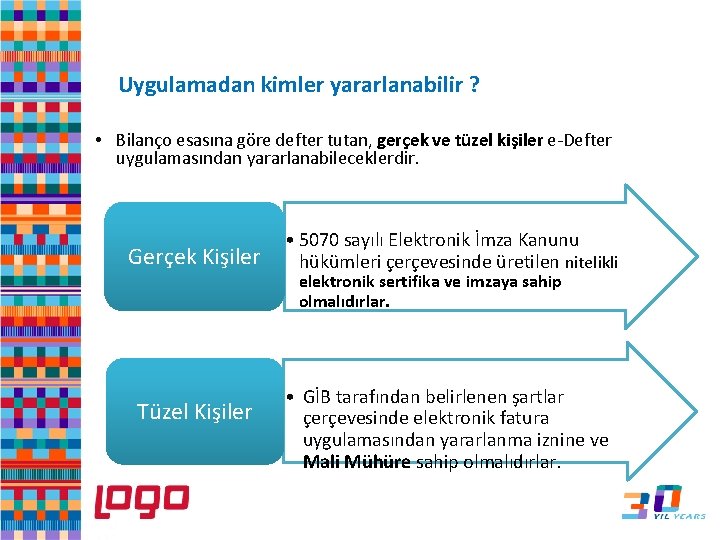 e-Defter Uygulamadan kimler yararlanabilir ? • Bilanço esasına göre defter tutan, gerçek ve tüzel