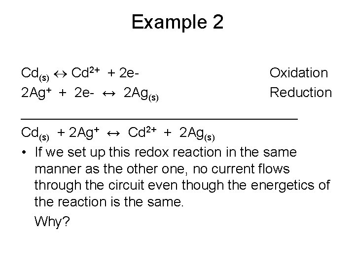 Example 2 Cd(s) Cd 2+ + 2 e. Oxidation 2 Ag+ + 2 e-
