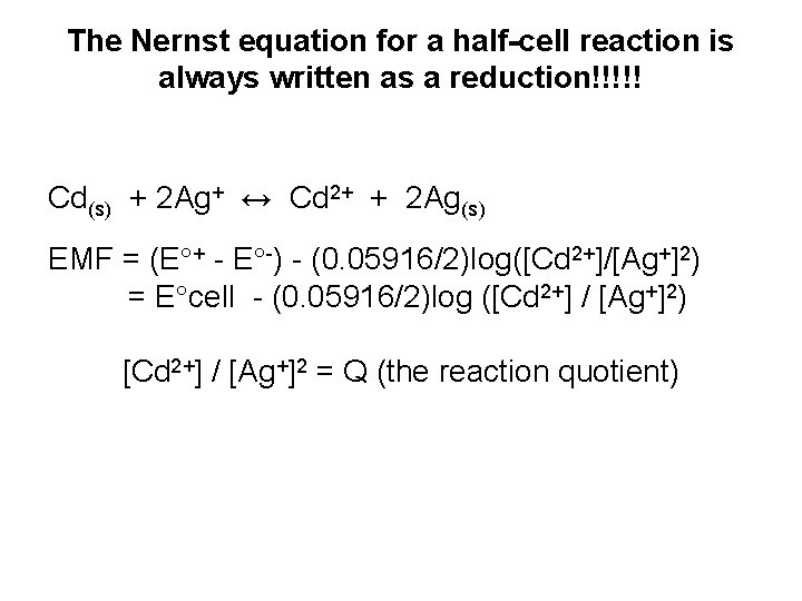 The Nernst equation for a half-cell reaction is always written as a reduction!!!!! Cd(s)