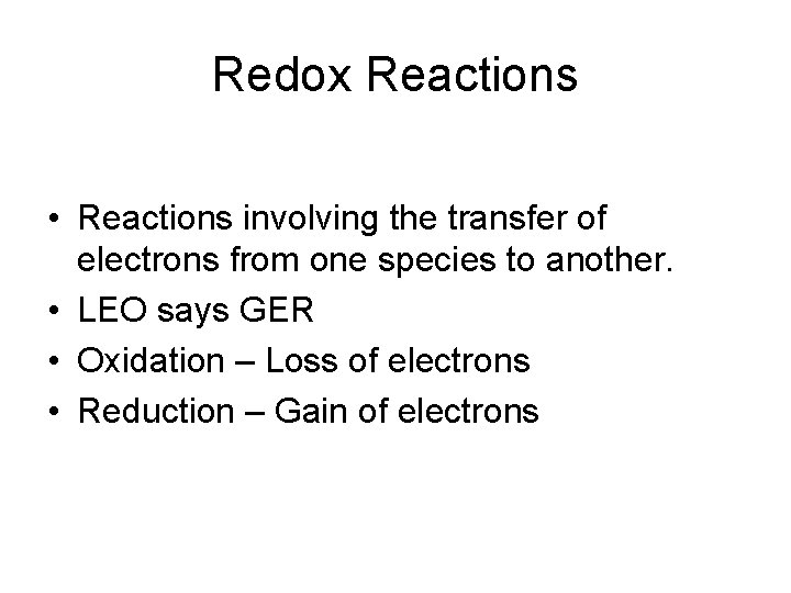 Redox Reactions • Reactions involving the transfer of electrons from one species to another.