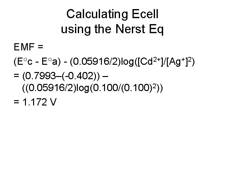 Calculating Ecell using the Nerst Eq EMF = (E c - E a) -