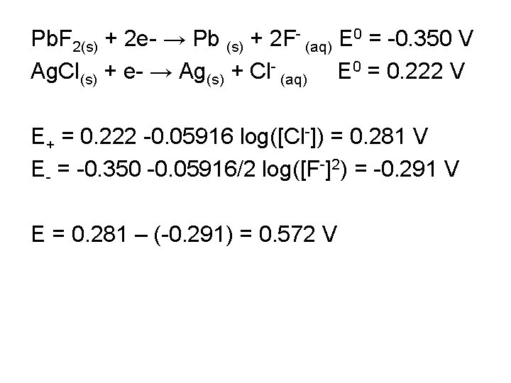 Pb. F 2(s) + 2 e- → Pb (s) + 2 F- (aq) E