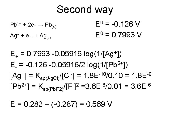 Second way Pb 2+ + 2 e- → Pb(s) Ag+ + e- → Ag(s)
