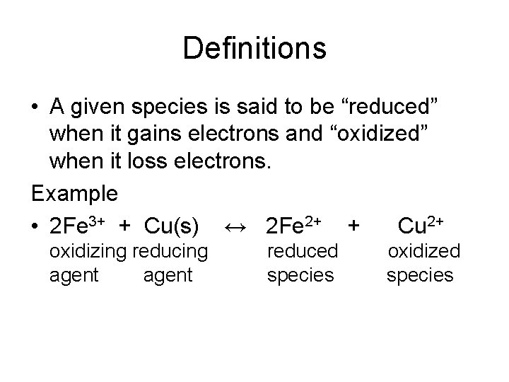 Definitions • A given species is said to be “reduced” when it gains electrons