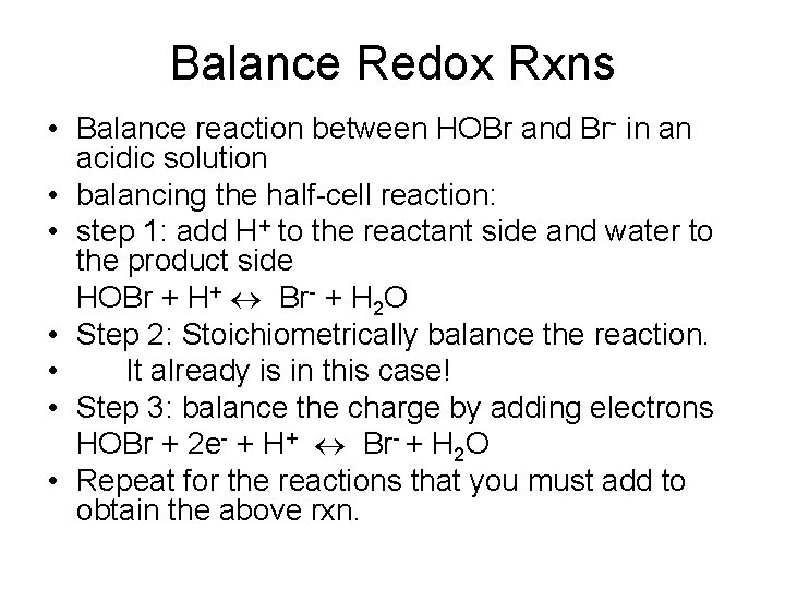 Balance Redox Rxns • Balance reaction between HOBr and Br- in an acidic solution