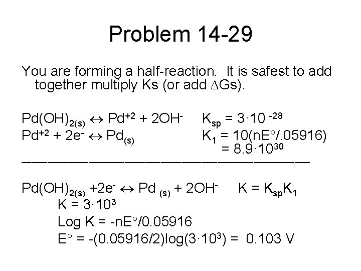 Problem 14 -29 You are forming a half-reaction. It is safest to add together