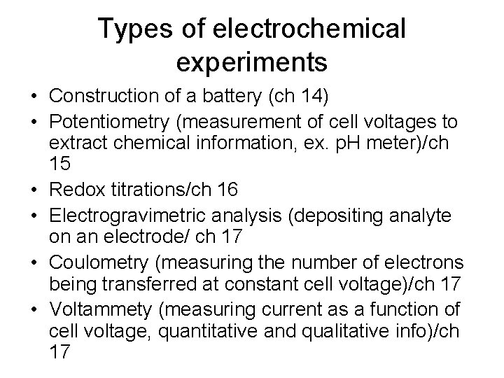 Types of electrochemical experiments • Construction of a battery (ch 14) • Potentiometry (measurement