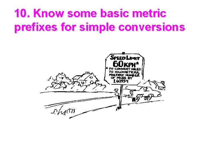 10. Know some basic metric prefixes for simple conversions 