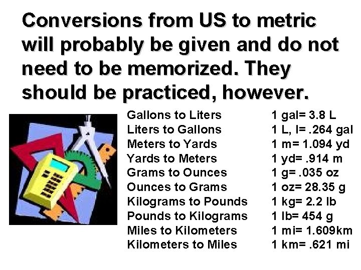 Conversions from US to metric will probably be given and do not need to