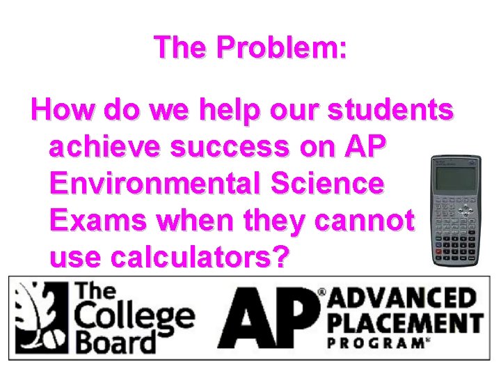 The Problem: How do we help our students achieve success on AP Environmental Science